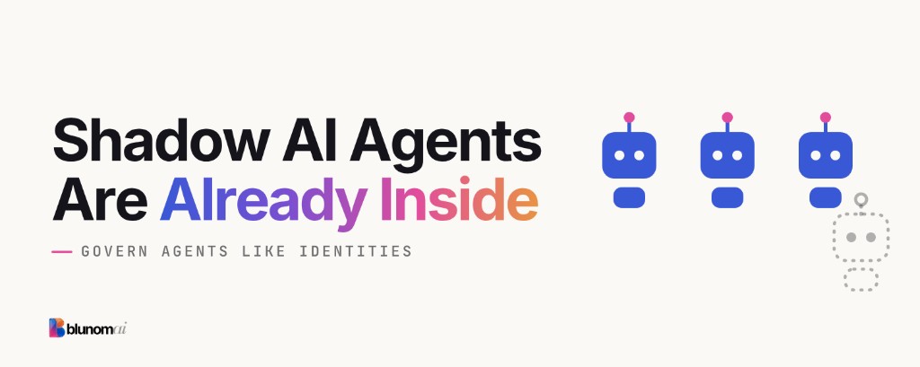 Shadow AI Agents: Govern Agents as Digital Identities — Blunom AI blog article